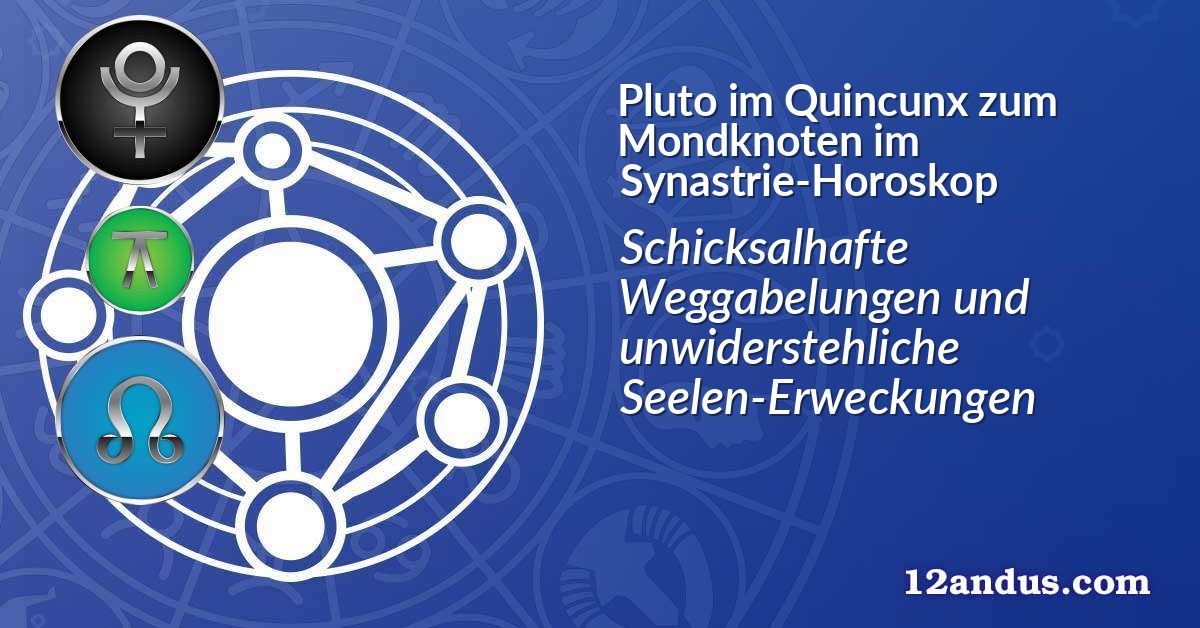 Pluto im Quinkunx zum Mondknoten im Synastrie-Horoskop