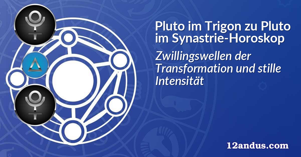 Pluto im Trigon zu Pluto im Synastrie-Horoskop