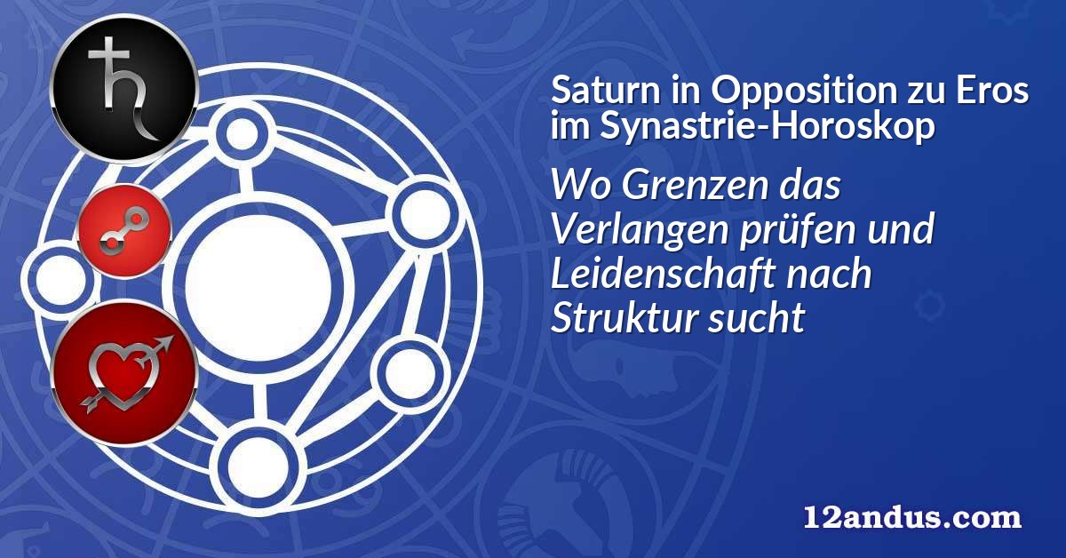 Saturn in Opposition zu Eros im Synastrie-Horoskop
