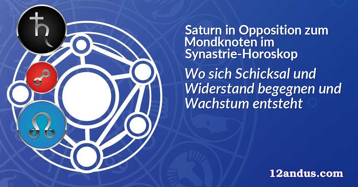 Saturn in Opposition zum Mondknoten im Synastrie-Horoskop
