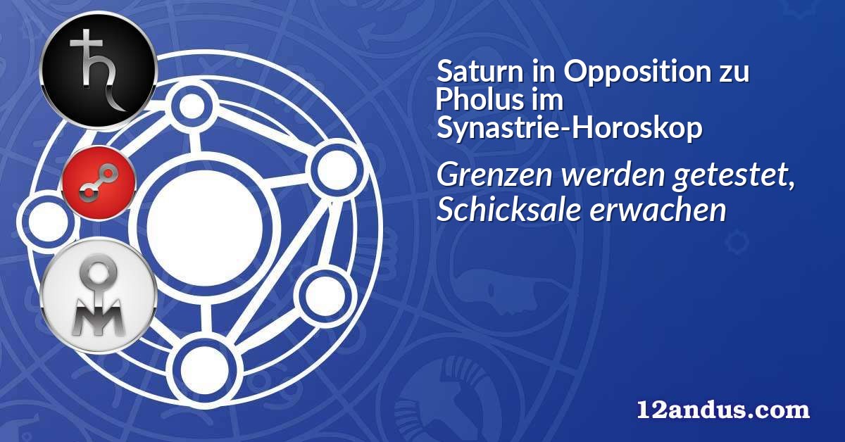Saturn in Opposition zu Pholus im Synastrie-Horoskop