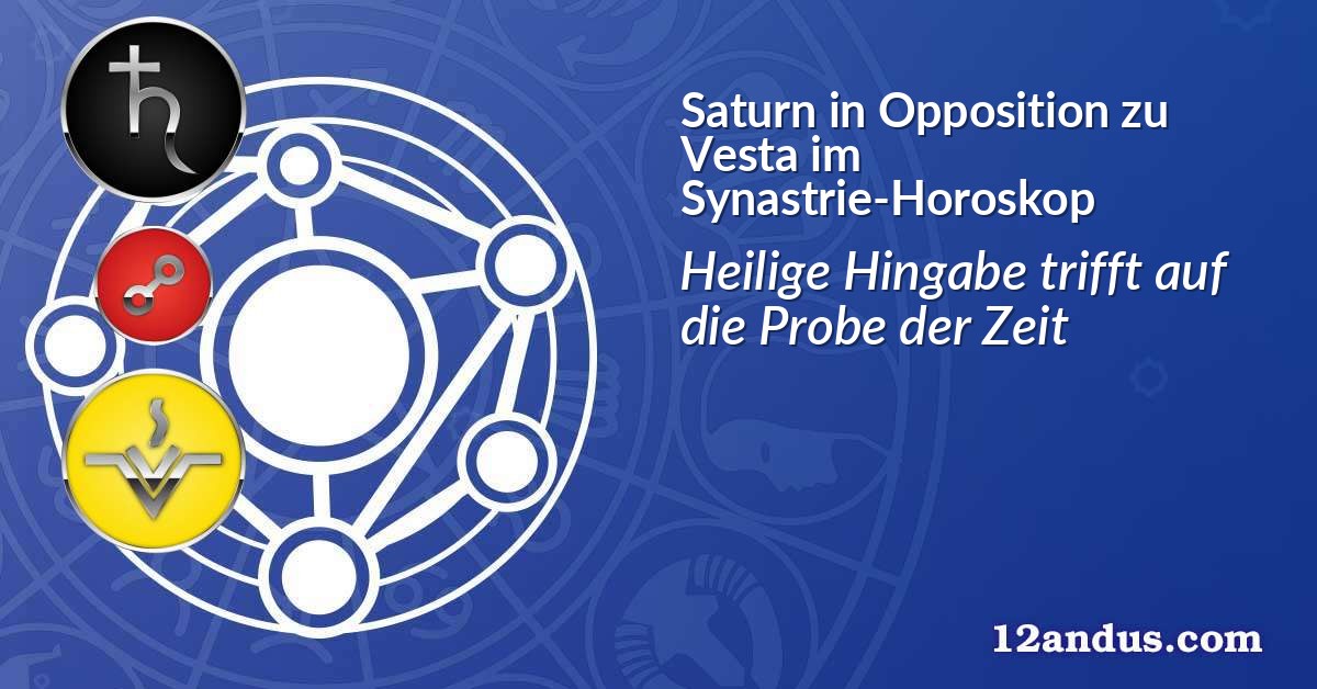 Saturn in Opposition zu Vesta im Synastrie-Horoskop