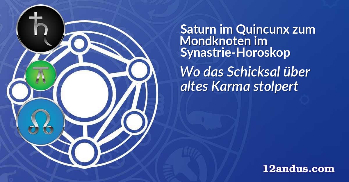 Saturn im Quinkunx zum Mondknoten im Synastrie-Horoskop