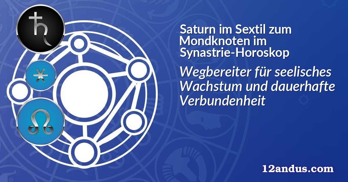 Saturn im Sextil zum Mondknoten im Synastrie-Horoskop