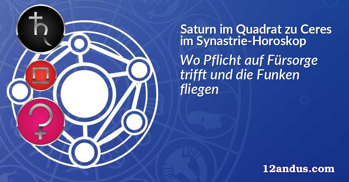 Saturn im Quadrat zu Ceres im Synastrie-Horoskop