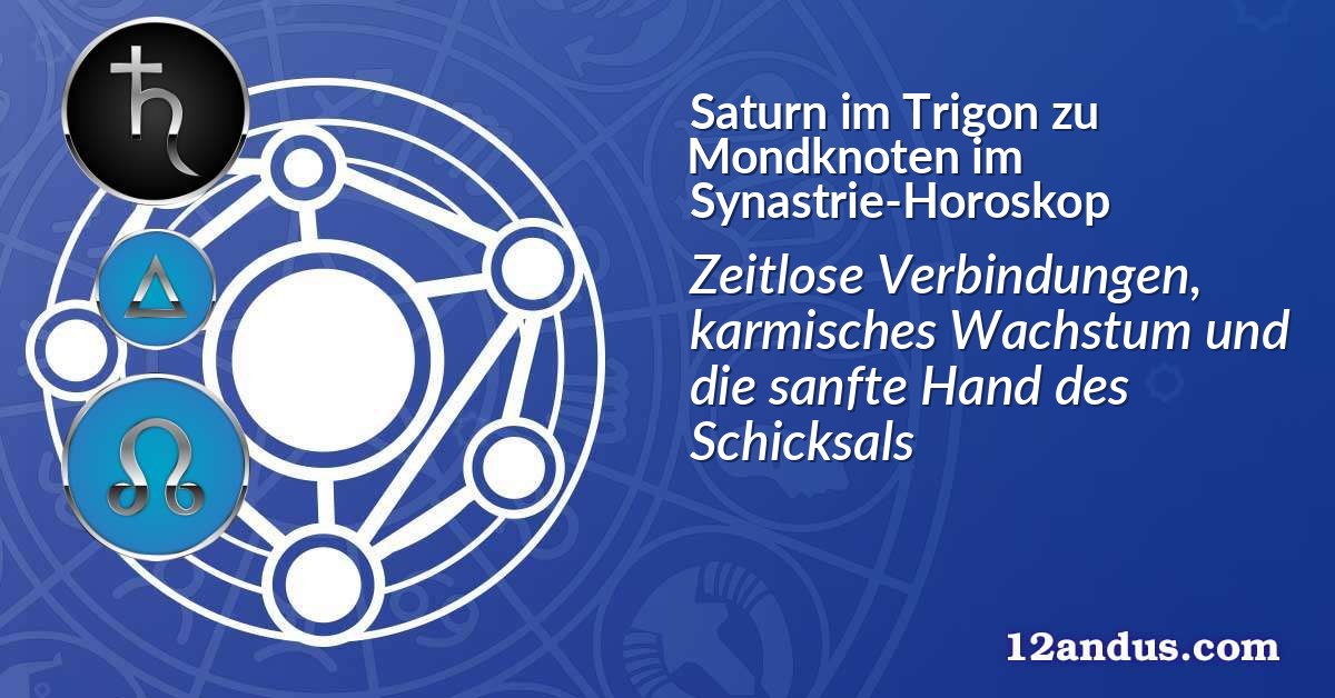 Saturn im Trigon zu Mondknoten im Synastrie-Horoskop