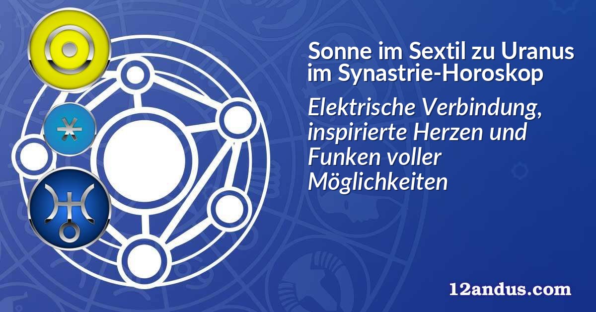 Sonne im Sextil zu Uranus im Synastrie-Horoskop