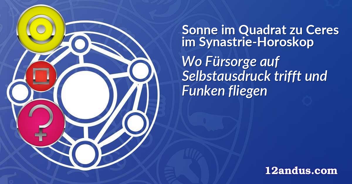 Sonne im Quadrat zu Ceres im Synastrie-Horoskop