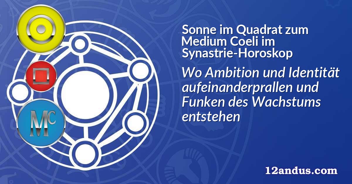 Sonne im Quadrat zum Medium Coeli im Synastrie-Horoskop