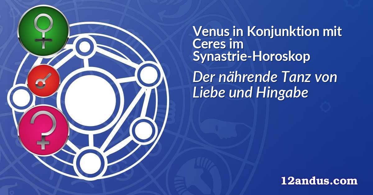 Venus in Konjunktion mit Ceres im Synastrie-Horoskop