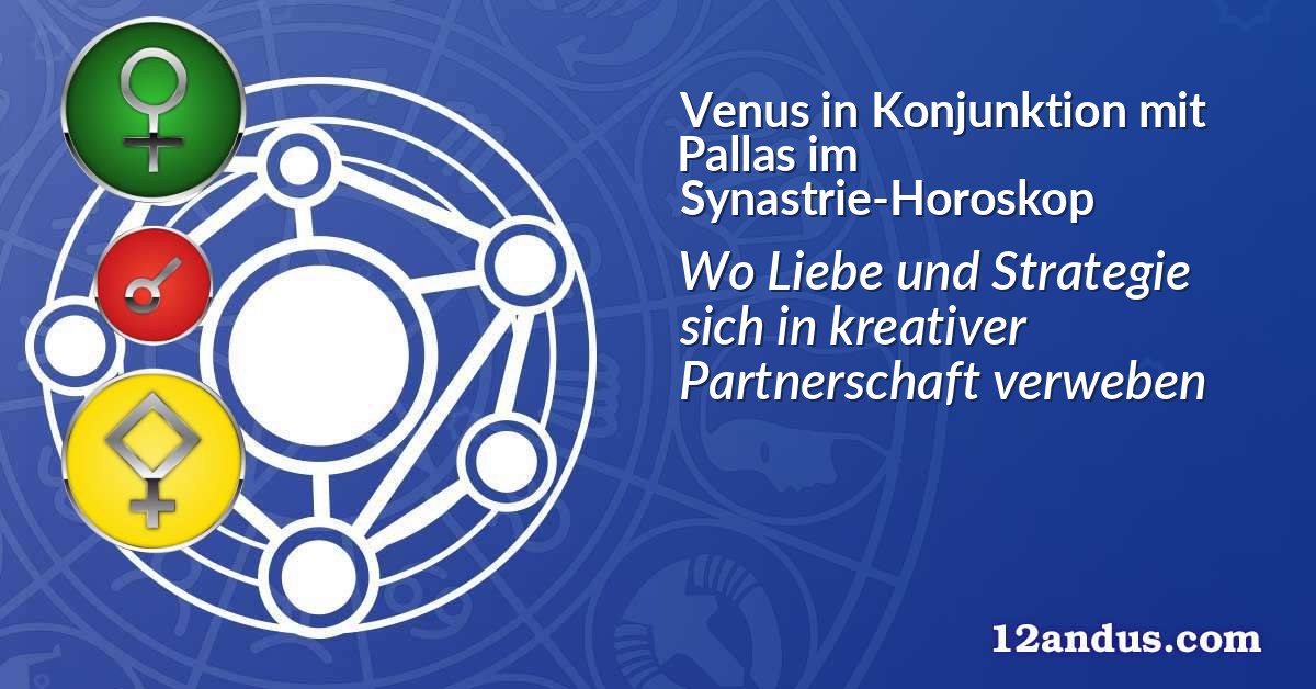 Venus in Konjunktion mit Pallas im Synastrie-Horoskop