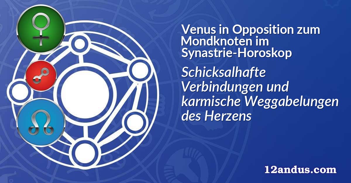 Venus in Opposition zum Mondknoten im Synastrie-Horoskop