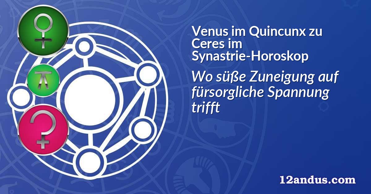 Venus im Quinkunx zu Ceres im Synastrie-Horoskop