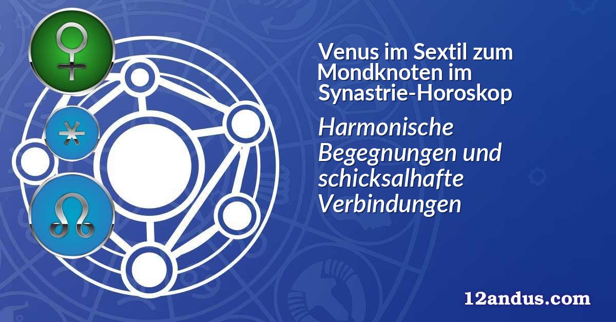 Venus im Sextil zum Mondknoten im Synastrie-Horoskop