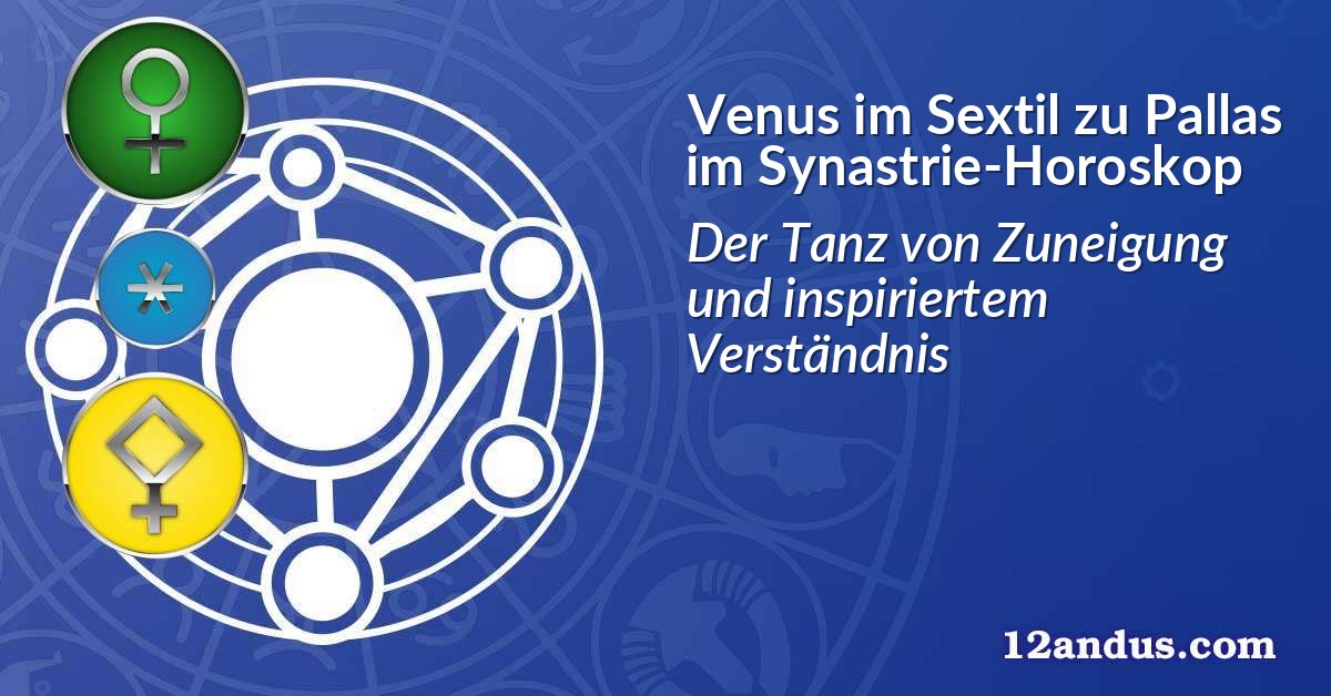 Venus im Sextil zu Pallas im Synastrie-Horoskop