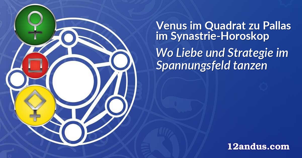 Venus im Quadrat zu Pallas im Synastrie-Horoskop