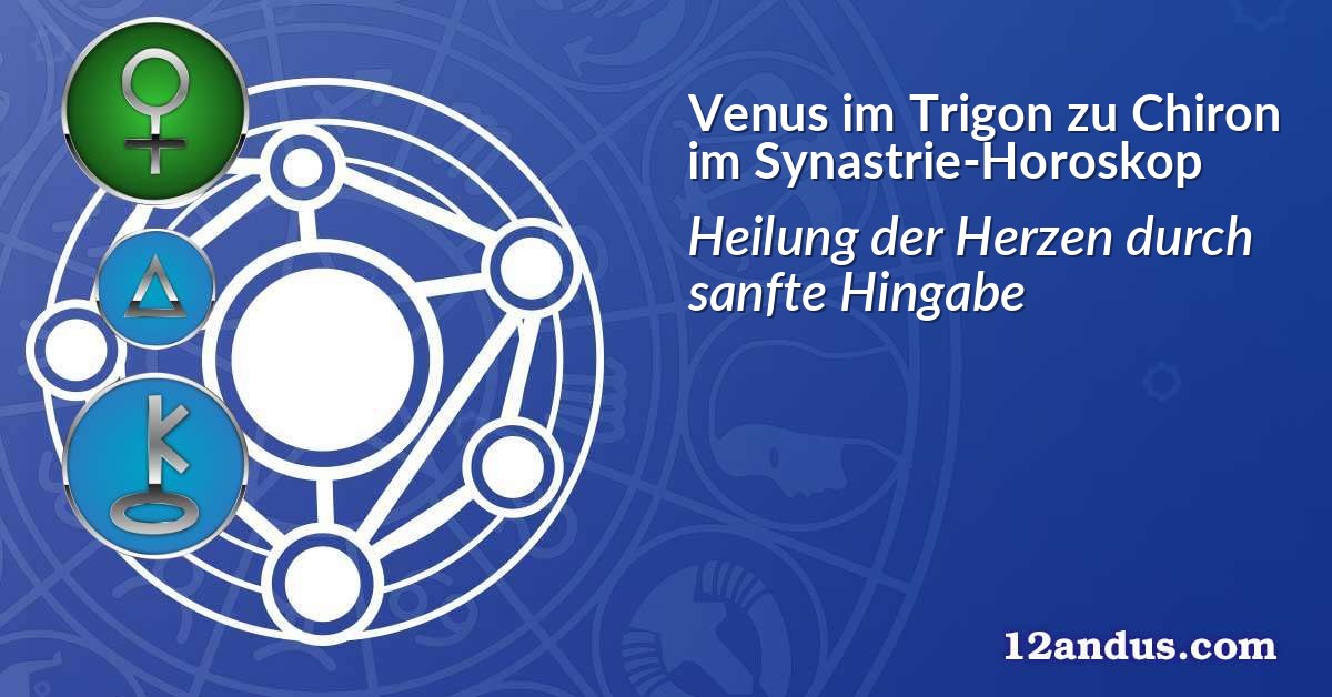 Venus im Trigon zu Chiron im Synastrie-Horoskop
