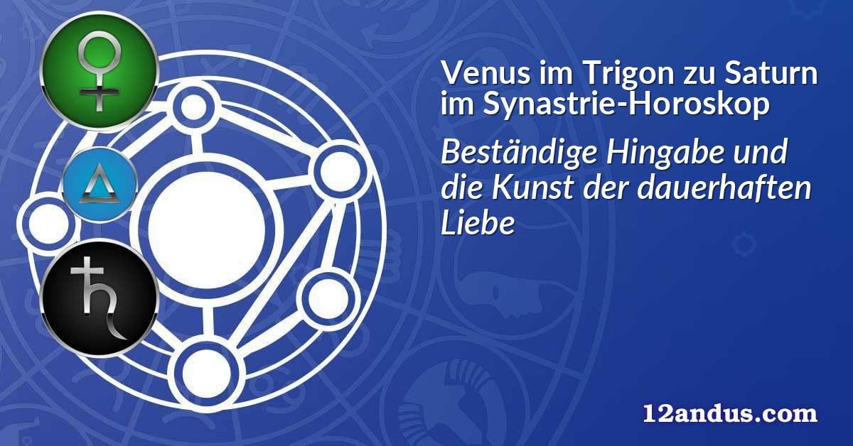 Venus im Trigon zu Saturn im Synastrie-Horoskop
