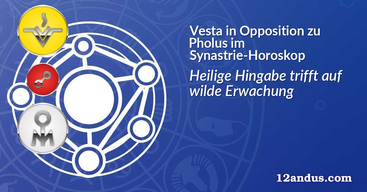 Vesta in Opposition zu Pholus im Synastrie-Horoskop
