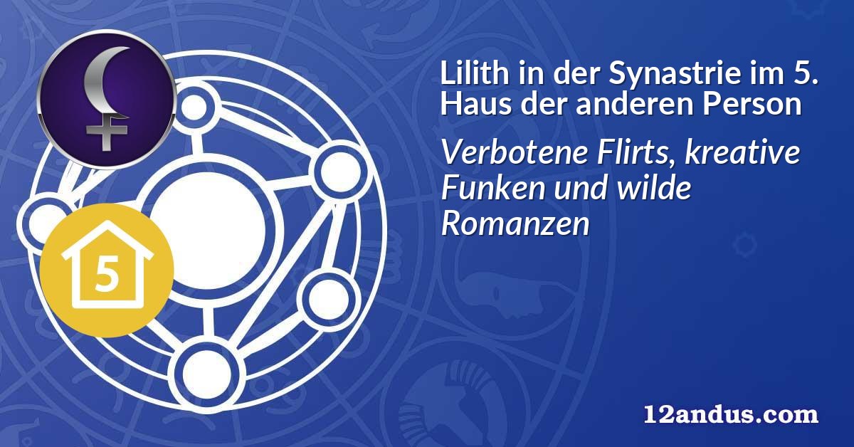 Lilith in der Synastrie im 5. Haus der anderen Person