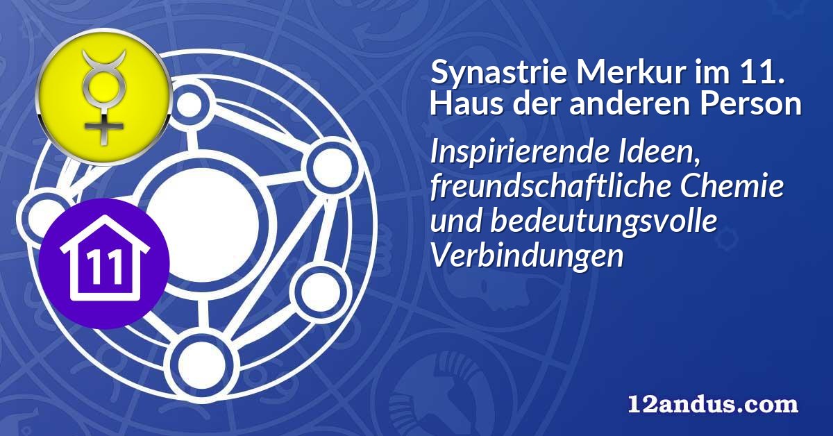 Synastrie Merkur im 11. Haus der anderen Person