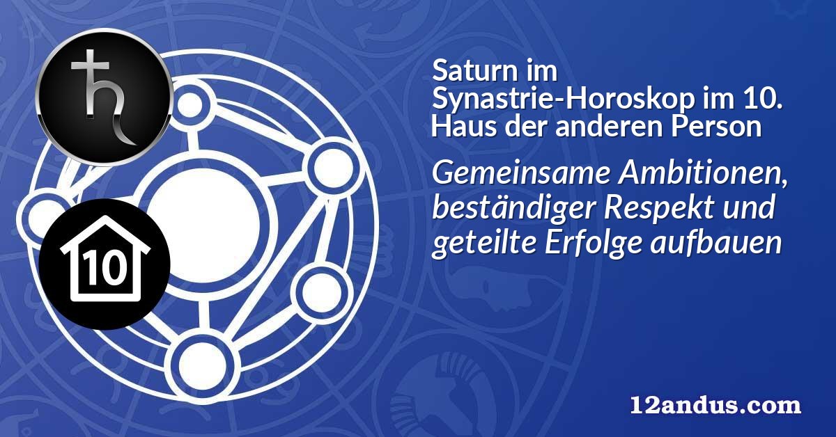 Saturn im Synastrie-Horoskop im 10. Haus der anderen Person