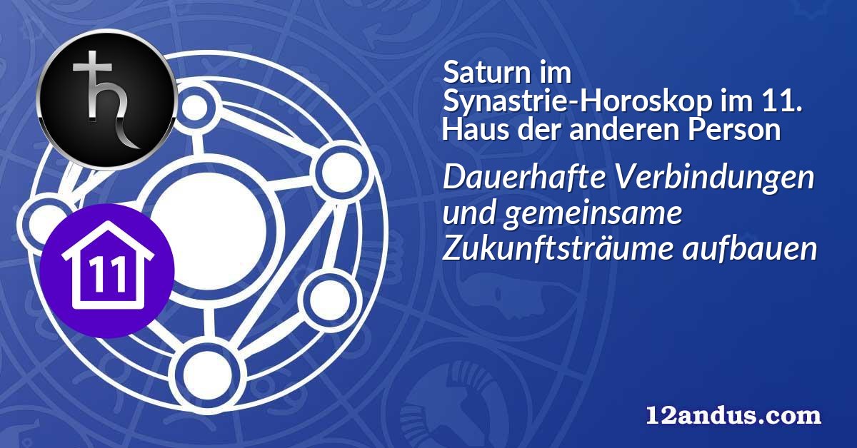 Saturn im Synastrie-Horoskop im 11. Haus der anderen Person