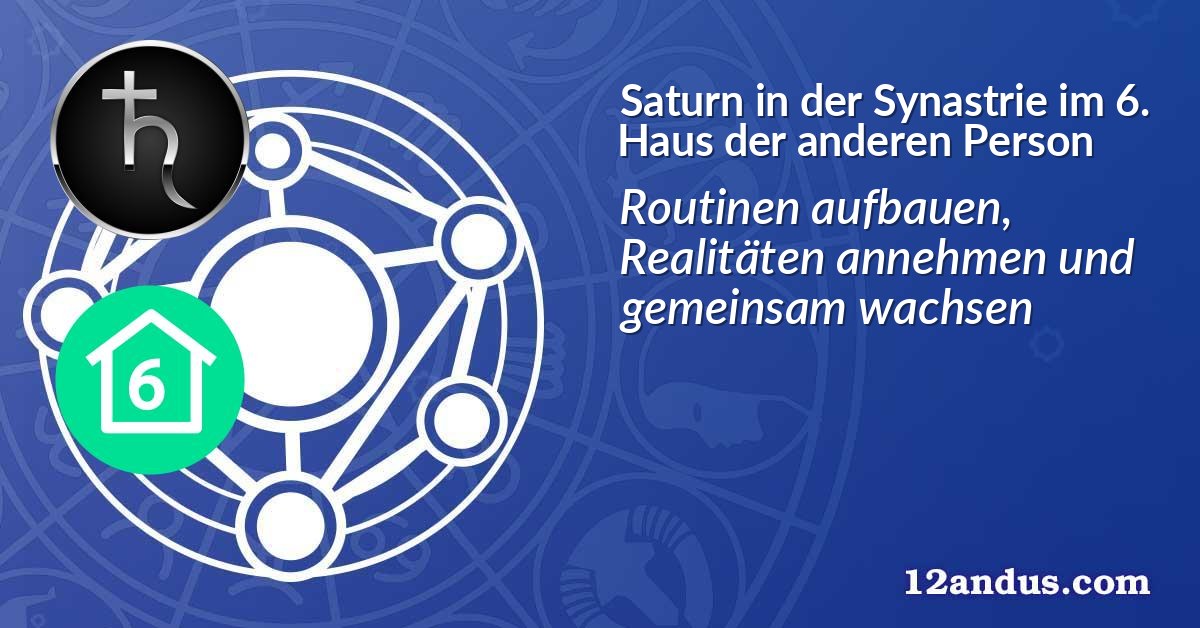 Saturn in der Synastrie im 6. Haus der anderen Person