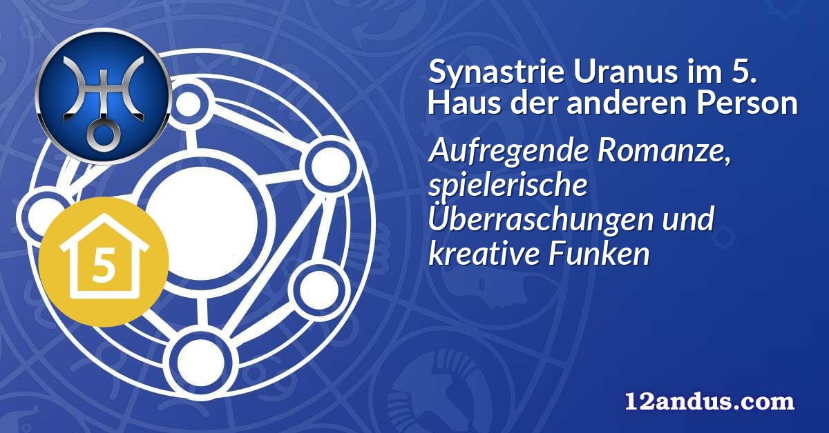 Synastrie Uranus im 5. Haus der anderen Person