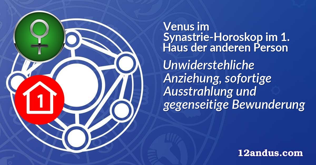 Venus im Synastrie-Horoskop im 1. Haus der anderen Person