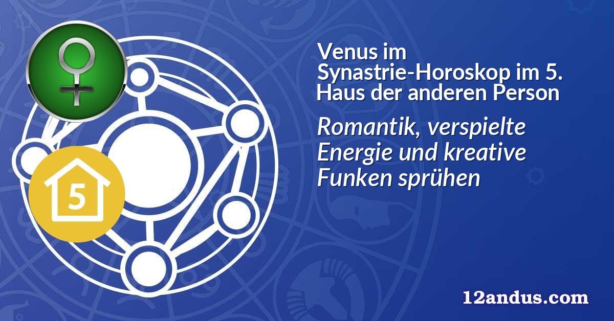 Venus im Synastrie-Horoskop im 5. Haus der anderen Person