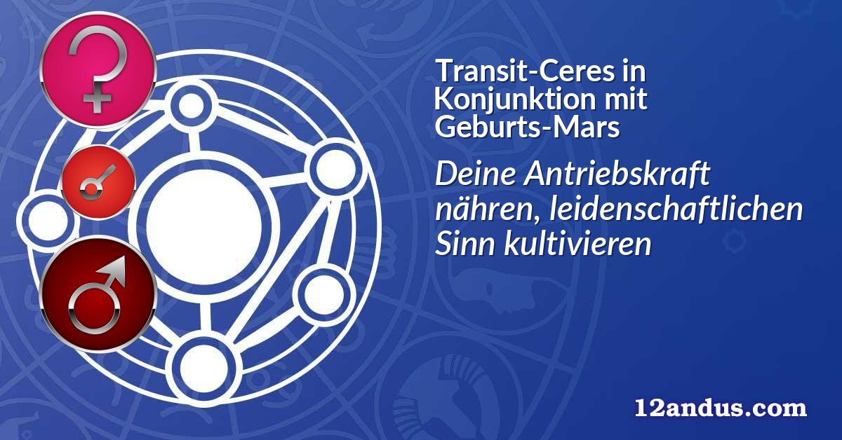 Transit-Ceres in Konjunktion mit Geburts-Mars