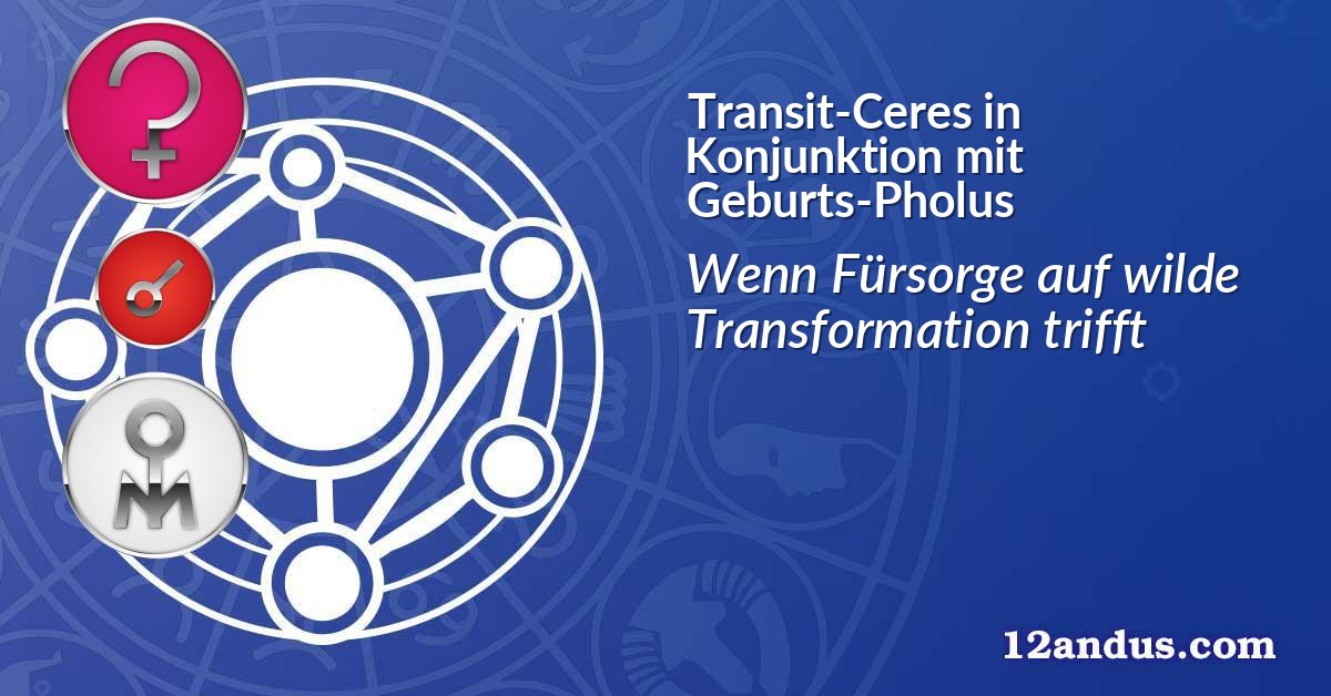 Transit-Ceres in Konjunktion mit Geburts-Pholus