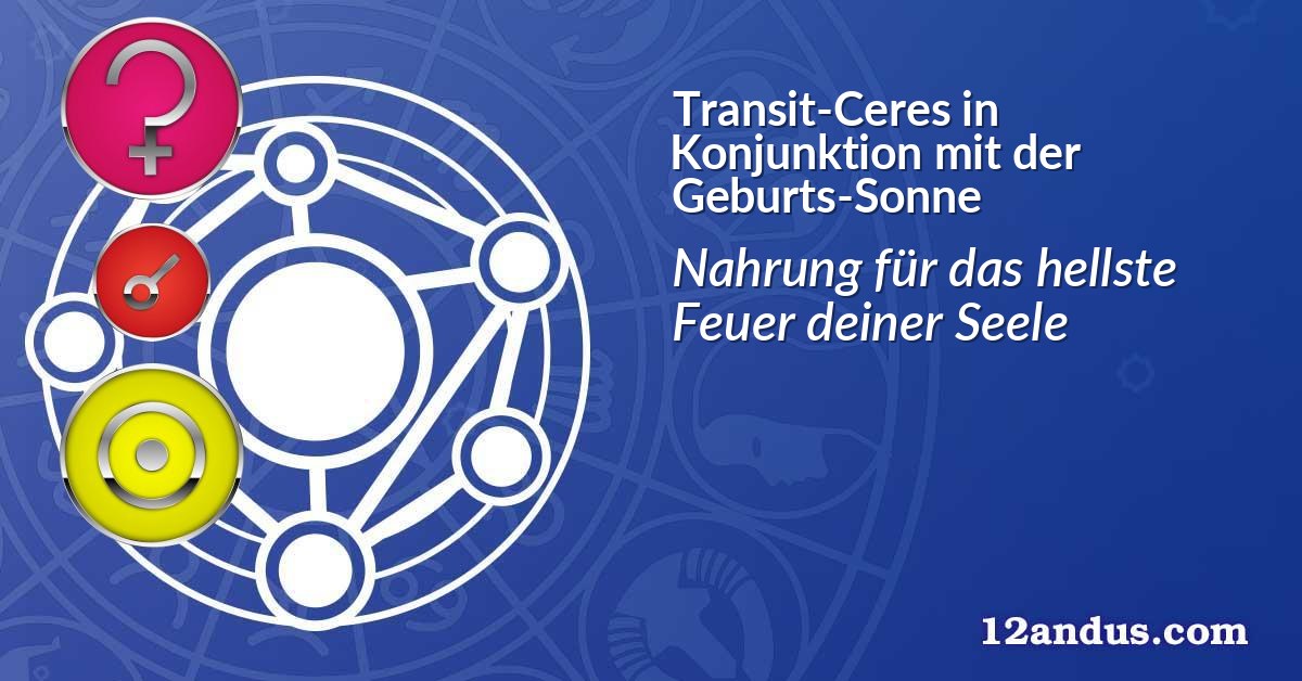 Transit-Ceres in Konjunktion mit der Geburts-Sonne