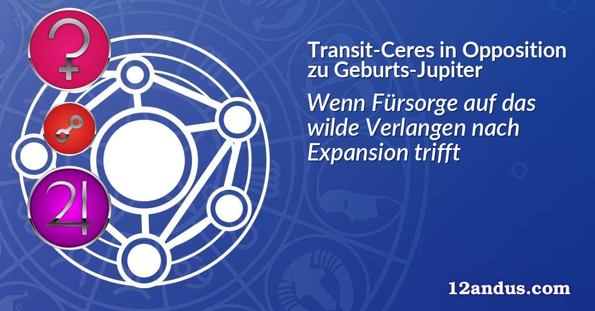 Transit-Ceres in Opposition zu Geburts-Jupiter