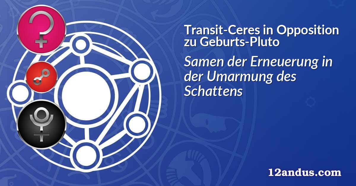 Transit-Ceres in Opposition zu Geburts-Pluto
