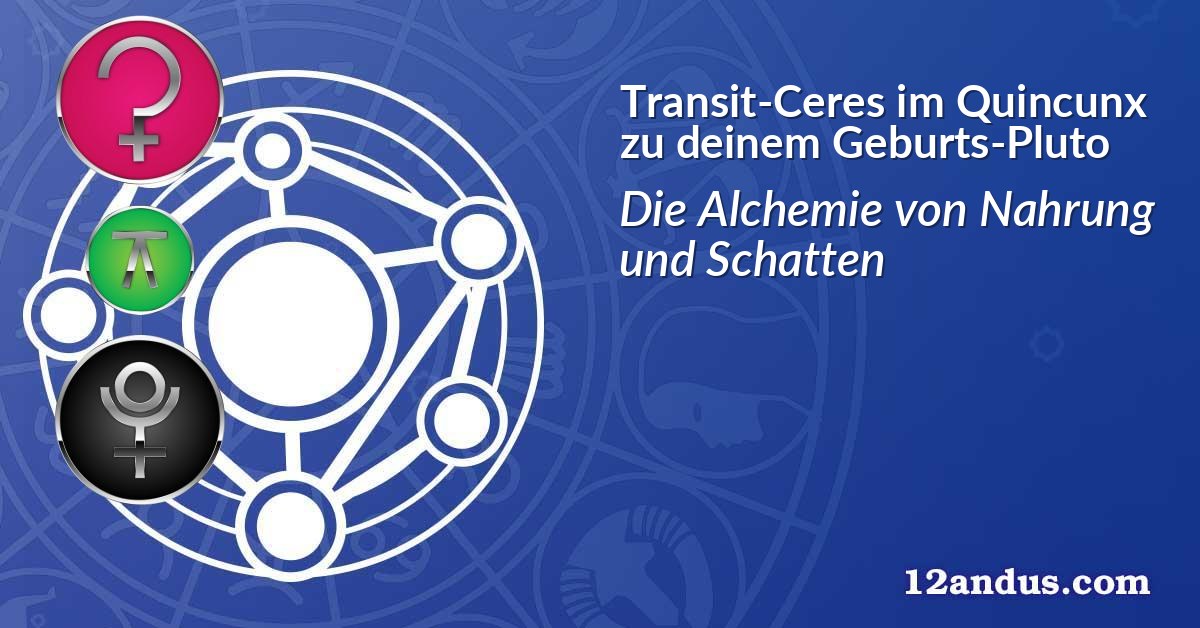 Transit-Ceres im Quinkunx zu deinem Geburts-Pluto