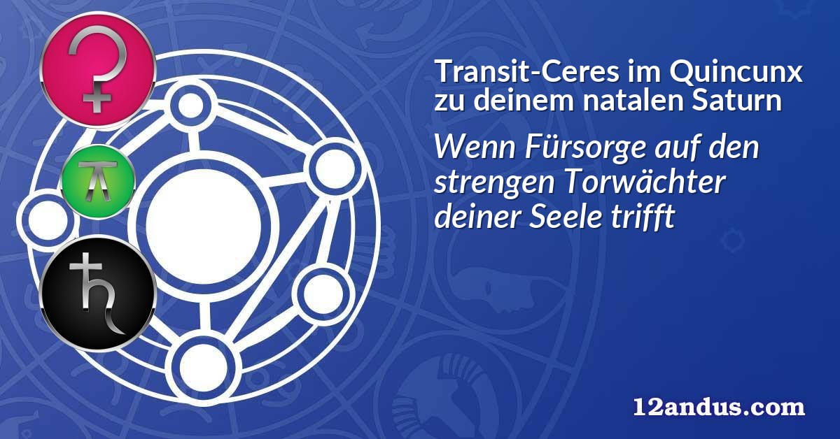Transit-Ceres im Quinkunx zu deinem natalen Saturn