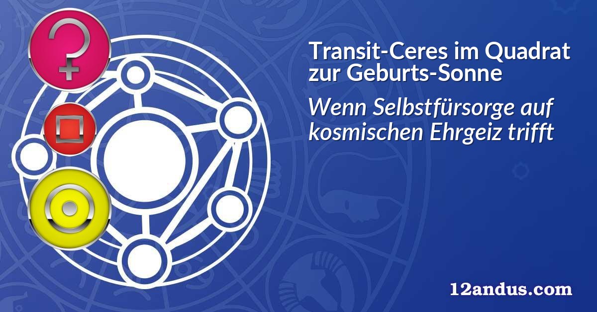 Transit-Ceres im Quadrat zur Geburts-Sonne