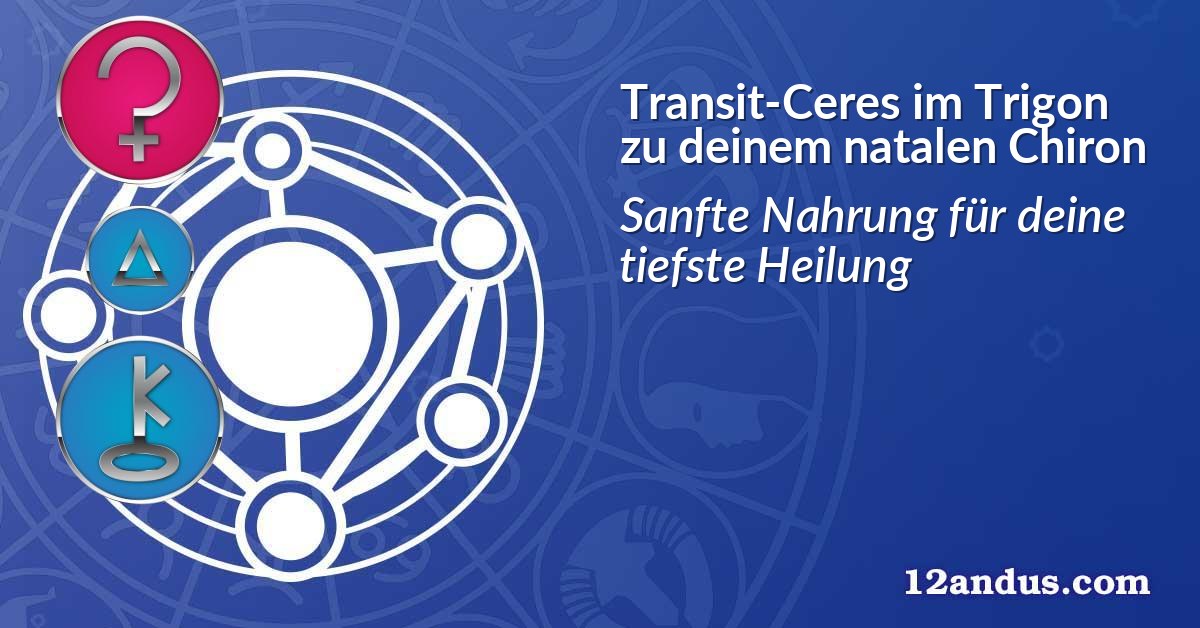Transit-Ceres im Trigon zu deinem natalen Chiron