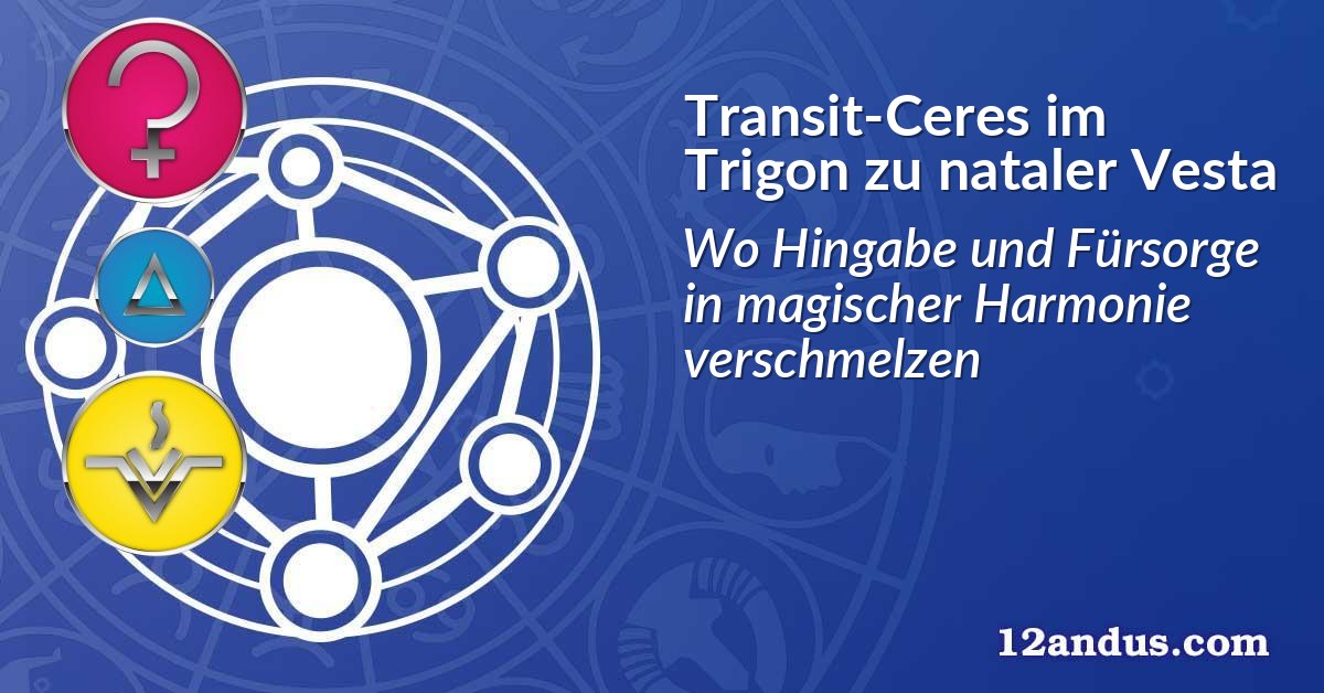 Transit-Ceres im Trigon zu nataler Vesta