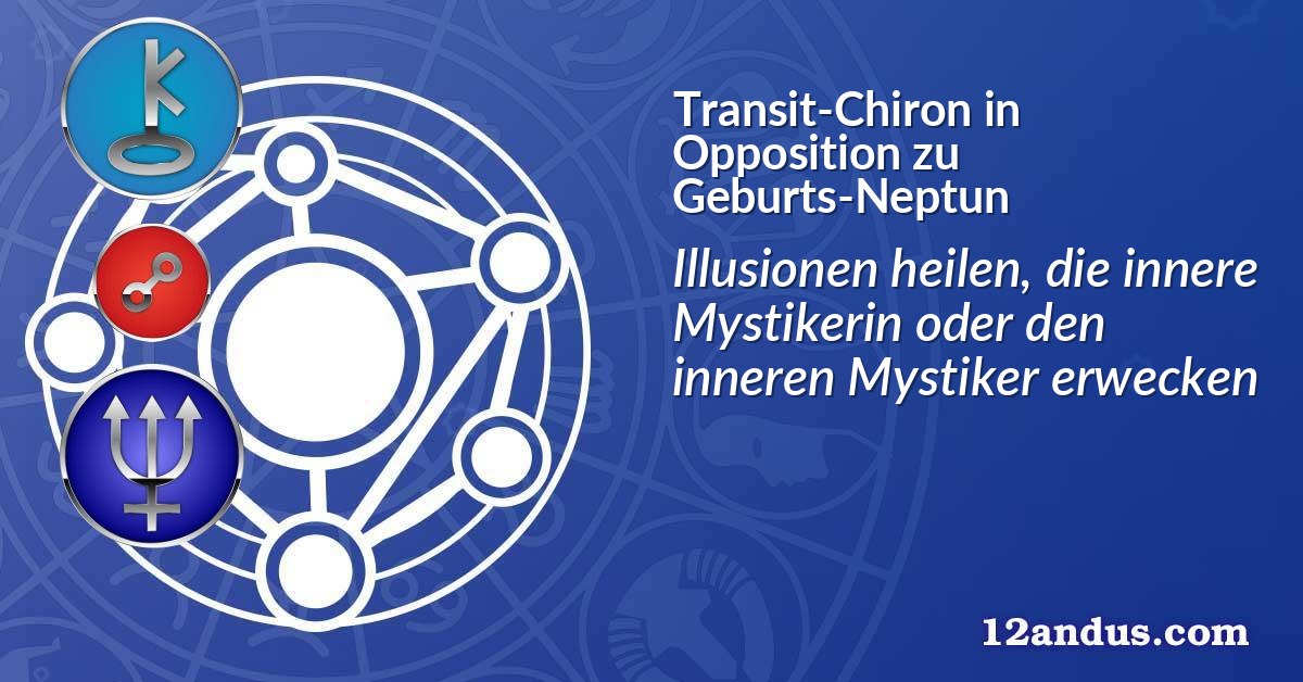Transit-Chiron in Opposition zu Geburts-Neptun