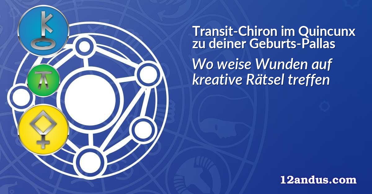 Transit-Chiron im Quinkunx zu deiner Geburts-Pallas