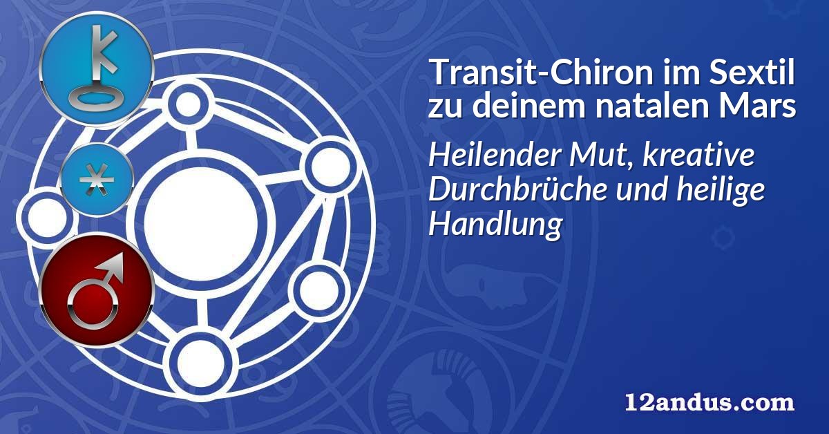 Transit-Chiron im Sextil zu deinem natalen Mars