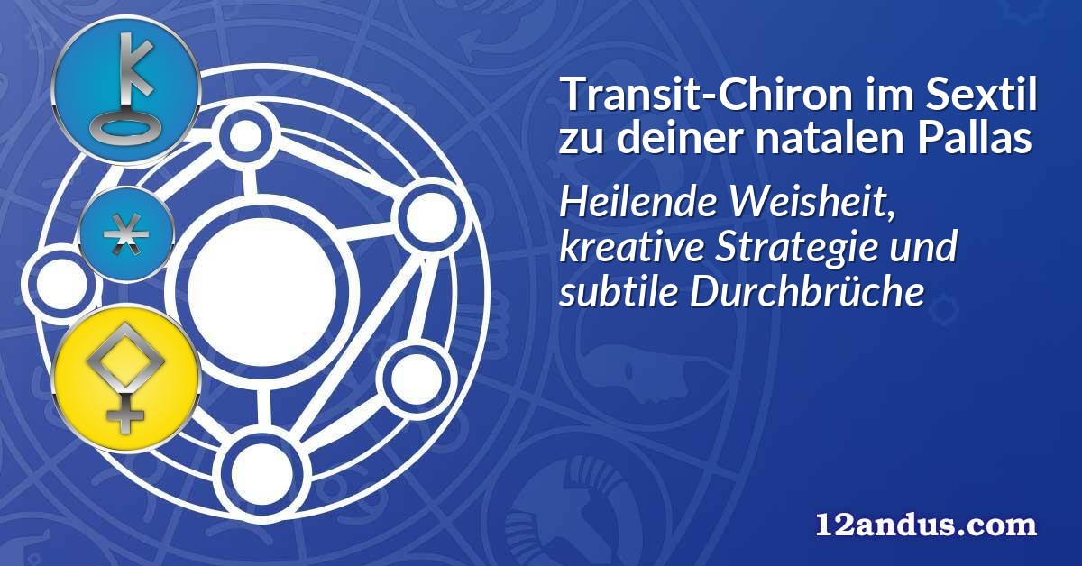 Transit-Chiron im Sextil zu deiner natalen Pallas