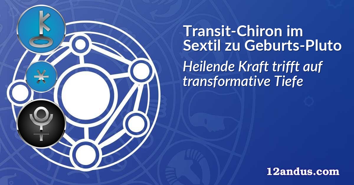 Transit-Chiron im Sextil zu Geburts-Pluto