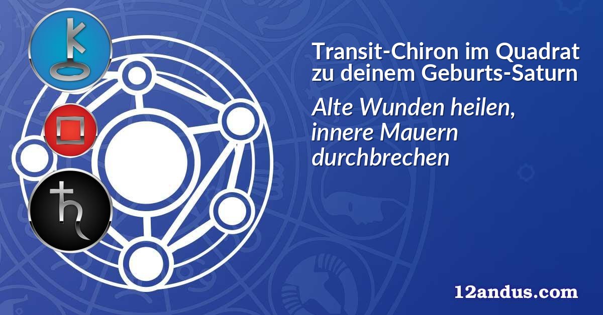 Transit-Chiron im Quadrat zu deinem Geburts-Saturn