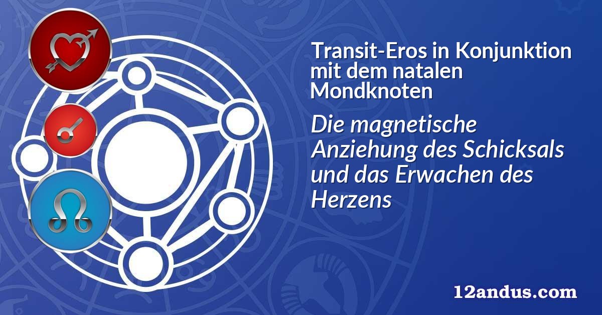 Transit-Eros in Konjunktion mit dem natalen Mondknoten