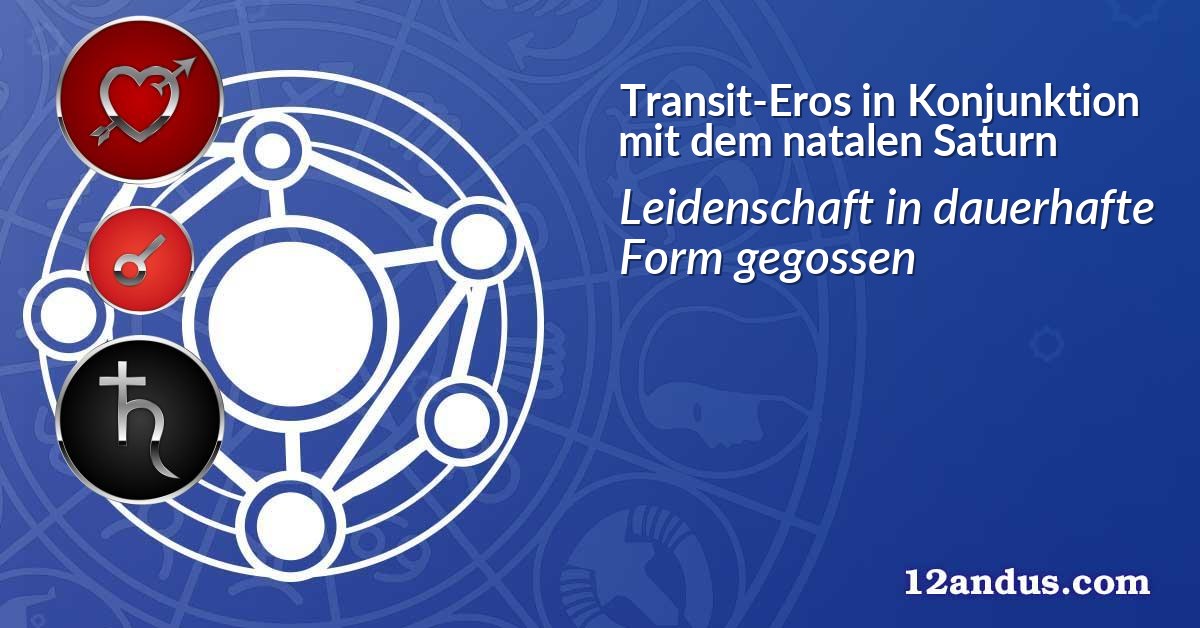 Transit-Eros in Konjunktion mit dem natalen Saturn