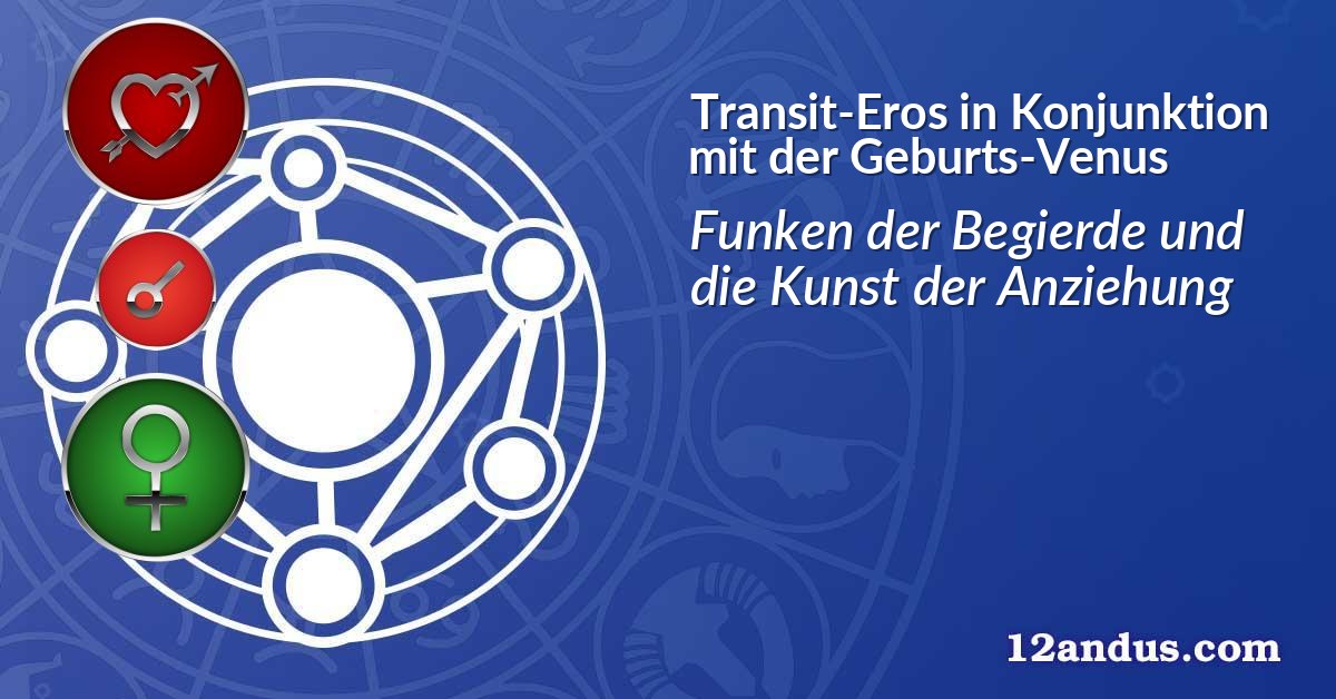 Transit-Eros in Konjunktion mit der Geburts-Venus